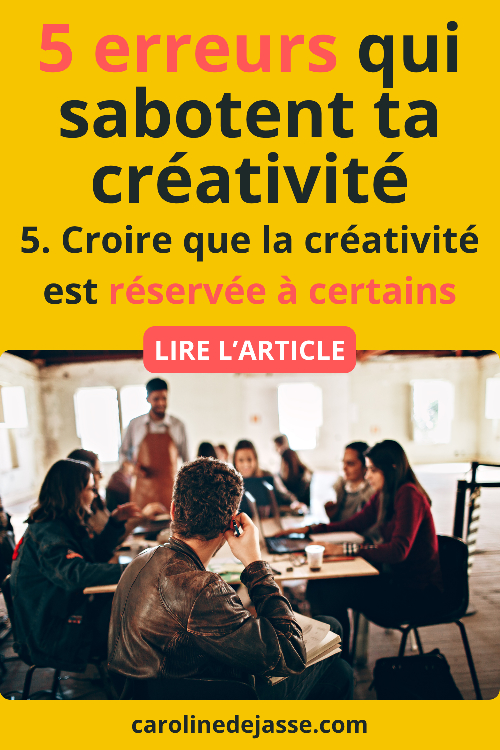 5. Croire que la créativité est un don réservé à certains 5. Croire que la créativité est un don réservé à certains
