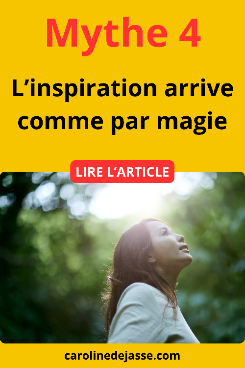 L’inspiration arrive comme par magie Mythe 4 :